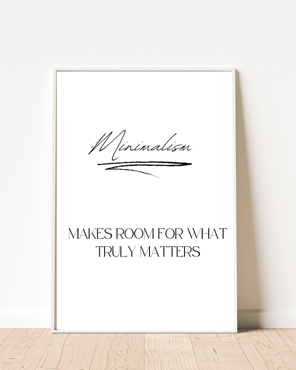 Minimalism Quotes Wall Art: Minimalism makes room for what truly matters!