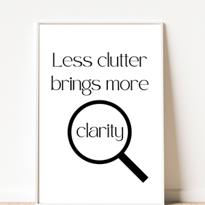 Front view of rtistic representation of the quote 'Less clutter brings more clarity' in a decorative wall print, ideal for inspiration