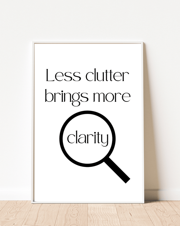 Front view of rtistic representation of the quote 'Less clutter brings more clarity' in a decorative wall print, ideal for inspiration